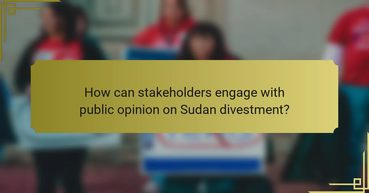 How can stakeholders engage with public opinion on Sudan divestment?