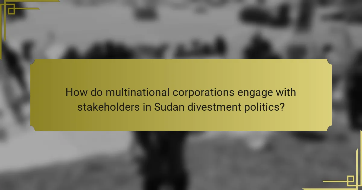 How do multinational corporations engage with stakeholders in Sudan divestment politics?