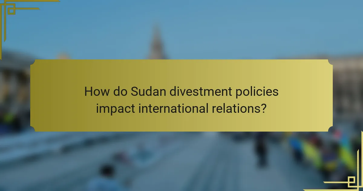 How do Sudan divestment policies impact international relations?