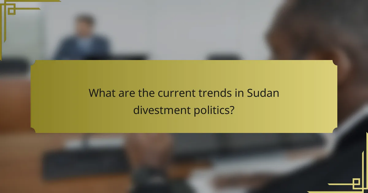 What are the current trends in Sudan divestment politics?