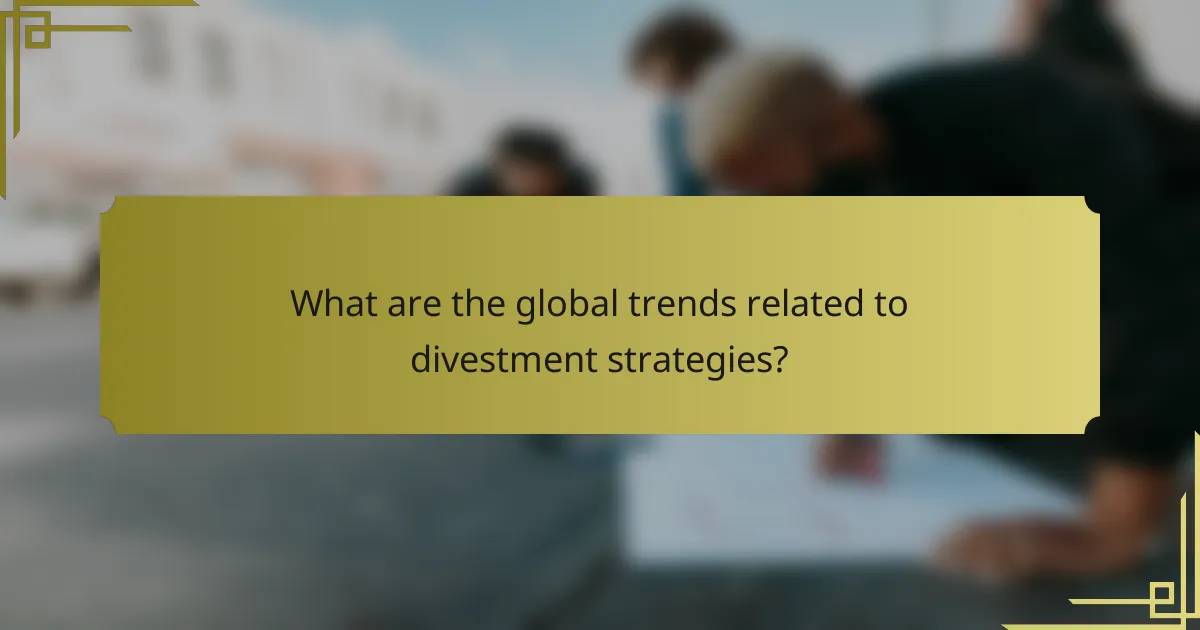 What are the global trends related to divestment strategies?