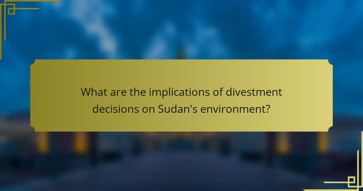 What are the implications of divestment decisions on Sudan's environment?