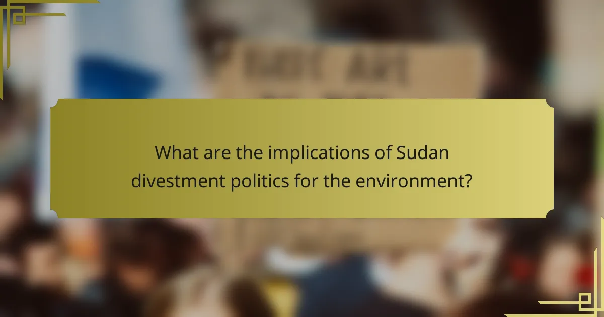 What are the implications of Sudan divestment politics for the environment?