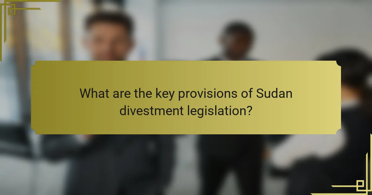 What are the key provisions of Sudan divestment legislation?