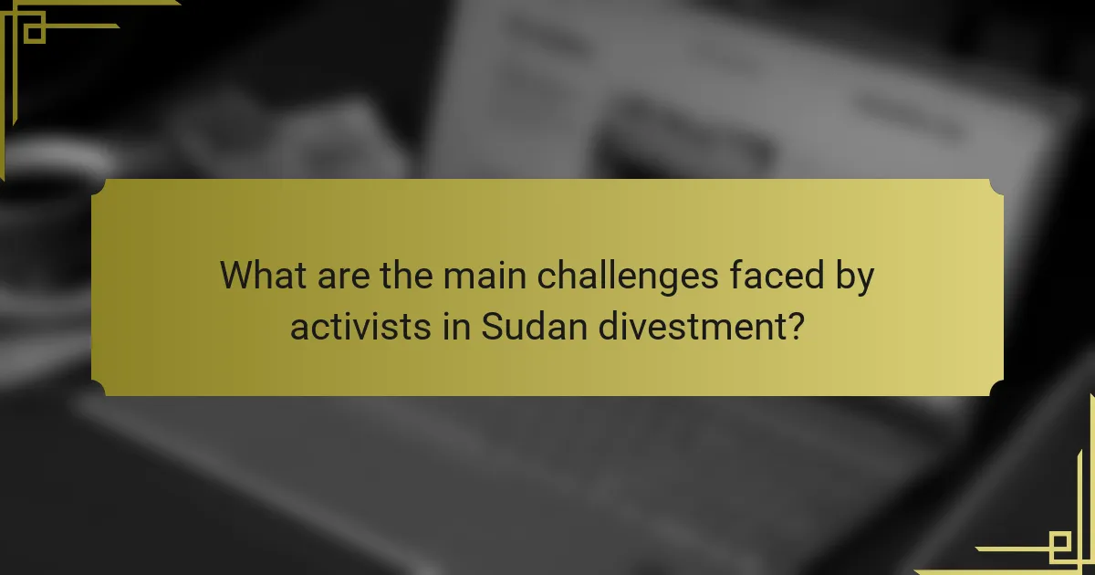 What are the main challenges faced by activists in Sudan divestment?