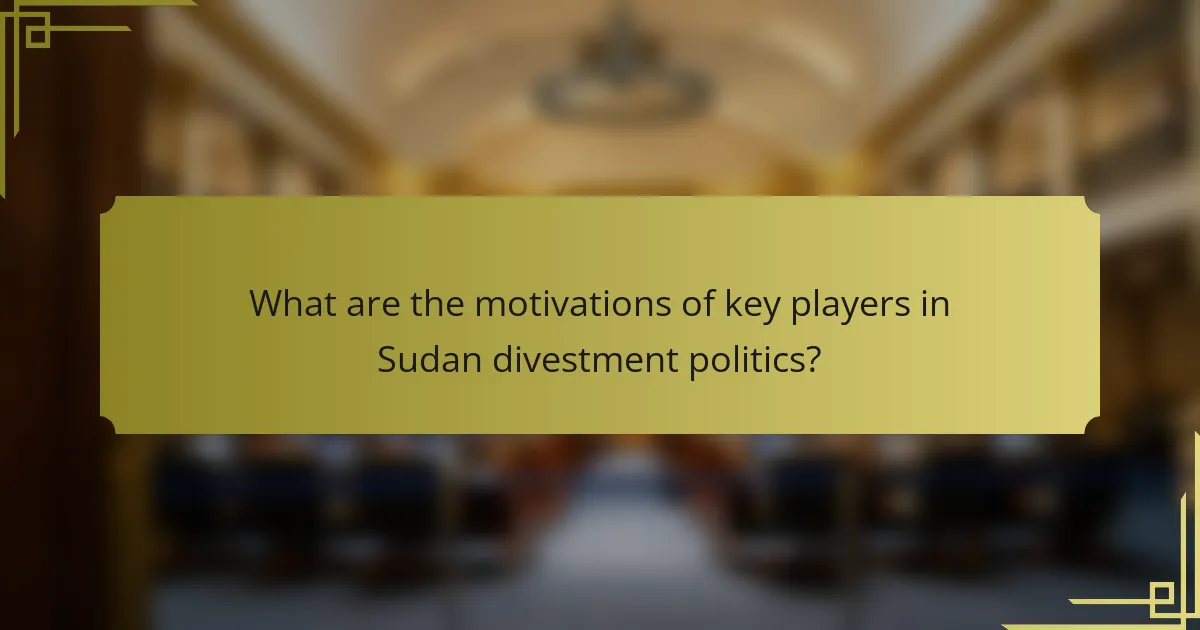 What are the motivations of key players in Sudan divestment politics?