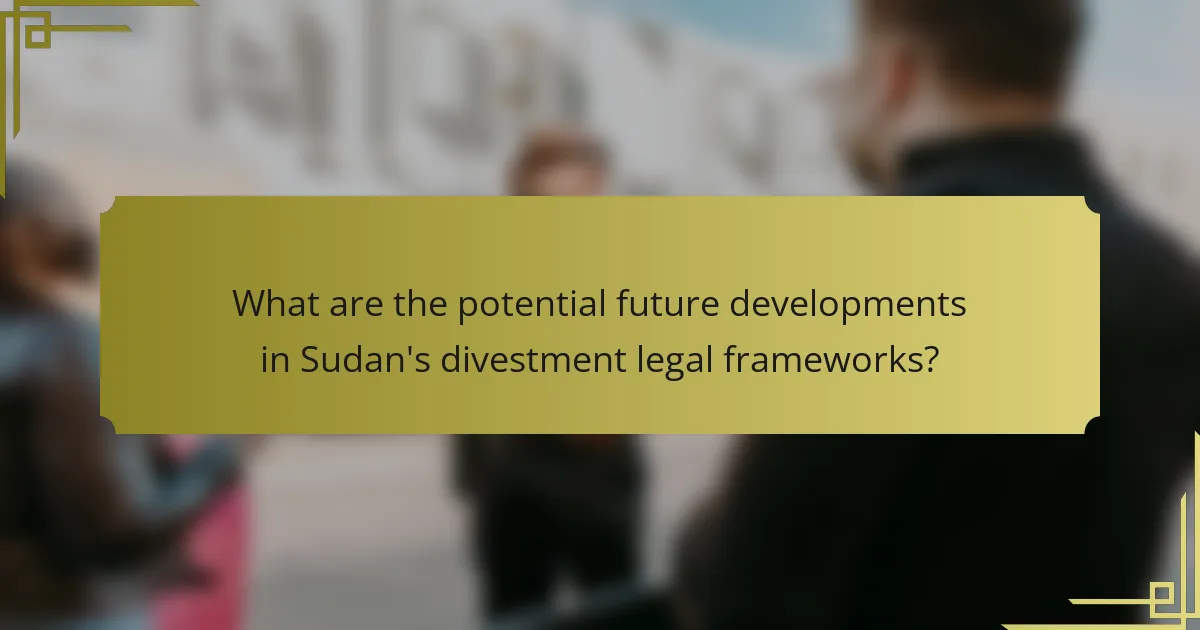 What are the potential future developments in Sudan's divestment legal frameworks?