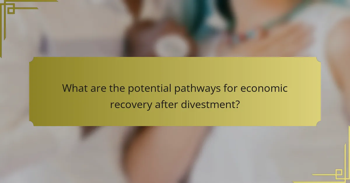 What are the potential pathways for economic recovery after divestment?