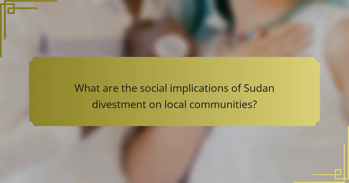 What are the social implications of Sudan divestment on local communities?