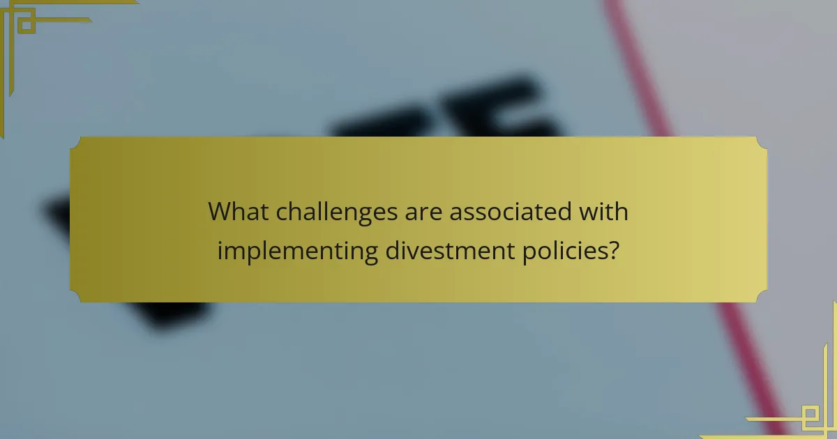What challenges are associated with implementing divestment policies?