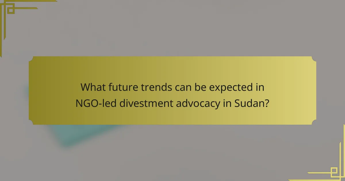 What future trends can be expected in NGO-led divestment advocacy in Sudan?