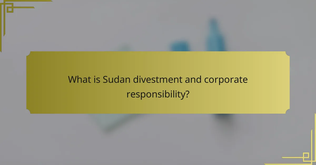 What is Sudan divestment and corporate responsibility?