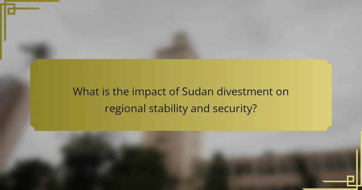 What is the impact of Sudan divestment on regional stability and security?