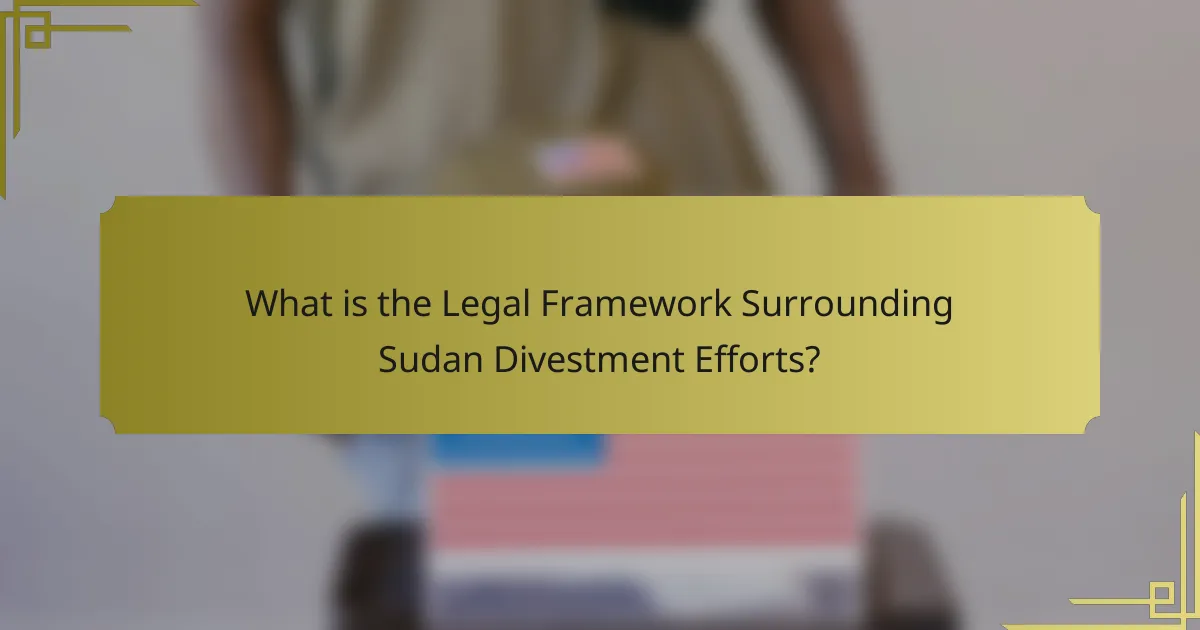 What is the Legal Framework Surrounding Sudan Divestment Efforts?