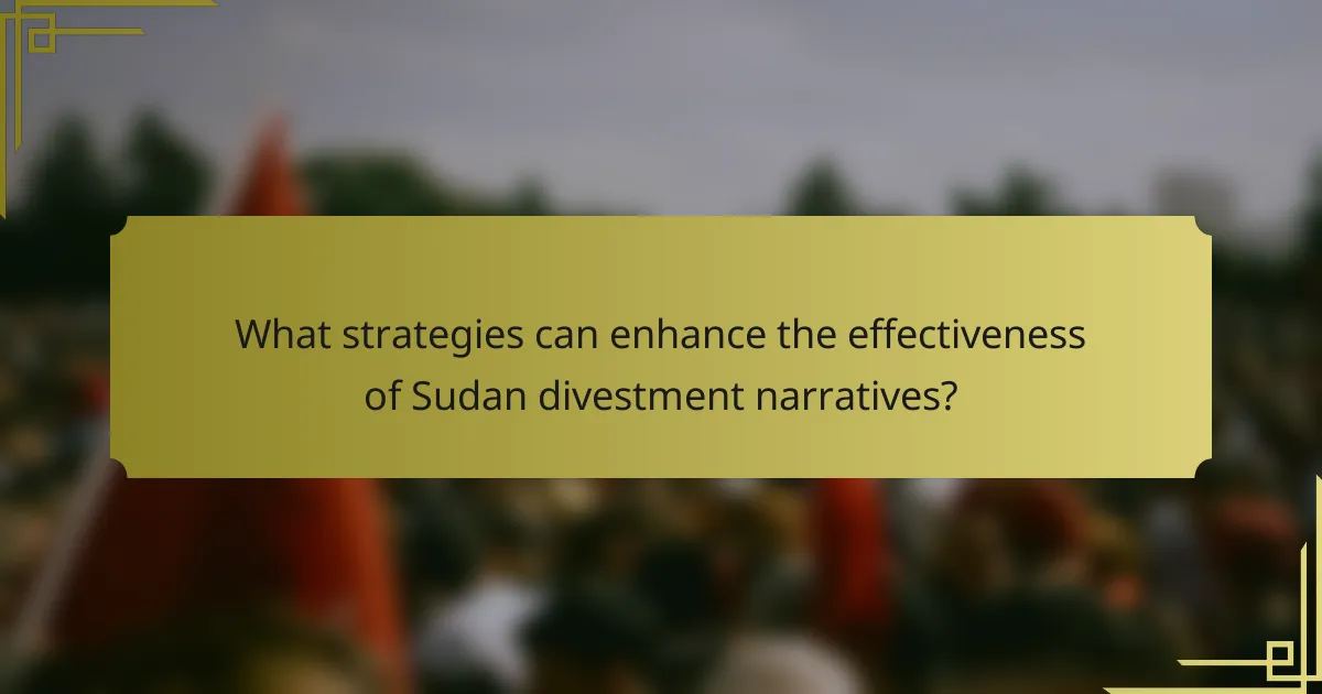 What strategies can enhance the effectiveness of Sudan divestment narratives?